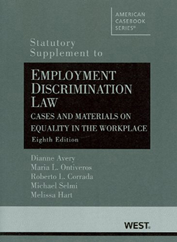 Avery, Ontiveros, Corrada, Selmi and Hart's Employment Discrimination Law, Cases and Materials on Equality in the Workplace, 8th, Statutory Supplement
