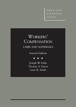 Little, Eaton and Smith's Workers' Compensation, Cases and Materials, 7th