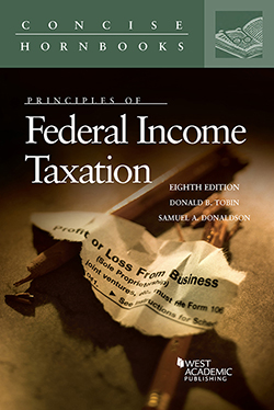 Tobin and Donaldson's Principles of Federal Income Taxation, 8th (Concise Hornbook Series)