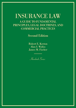 Keeton, Widiss and Fischer's Insurance Law: A Guide to Fundamental Principles, Legal Doctrines, and Commercial Practices, 2d (Hornbook Series)
