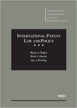 Bagley, Okediji, and Erstling's International Patent Law and Policy