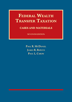 McDaniel, Repetti and Caron's Federal Wealth Transfer Taxation, Cases and Materials, 7th
