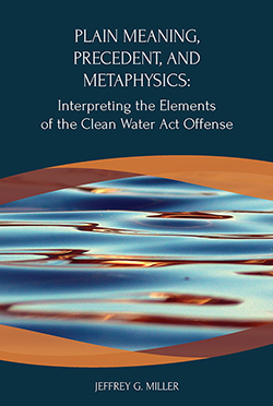 Miller's Plain Meaning, Precedent, and Metaphysics: Interpreting the Elements of the Clean Water Act Offense