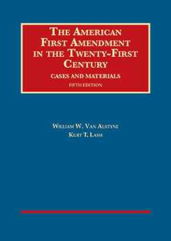 Van Alstyne and Lash's The American First Amendment in the Twenty-First Century, Cases and Materials, 5th