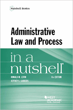 Levin and Lubbers's Administrative Law and Process in a Nutshell, 6th