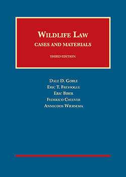 Goble, Freyfogle, Biber, Cheever, and Wiersema's Wildlife Law, Cases and Materials, 3d