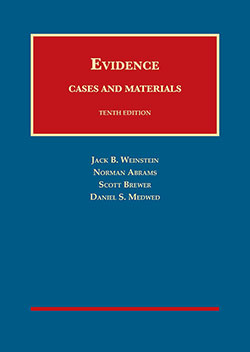 Weinstein, Abrams, Brewer, and Medwed's Evidence, Cases and Materials, 10th