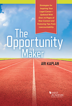 Kaplan's The Opportunity Maker: Strategies for Inspiring Your Legal Career Through Creative Networking and Business Development, 2d