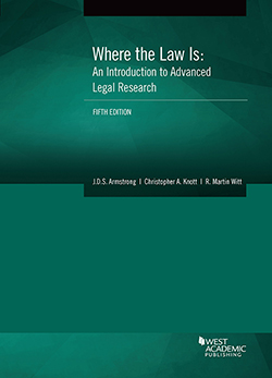 Armstrong, Knott, and Witt's Where the Law Is: An Introduction to Advanced Legal Research, 5th