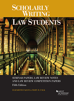 Fajans and Falk's Scholarly Writing for Law Students: Seminar Papers, Law Review Notes and Law Review Competition Papers, 5th