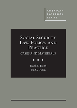 Bloch and Dubin's Social Security Law, Policy, and Practice: Cases and Materials