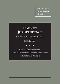 Bowman, Rosenbury, Tuerkheimer, and Yuracko's Feminist Jurisprudence: Cases and Materials, 5th