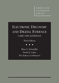 Scheindlin, Capra, and The Sedona Conference's Electronic Discovery and Digital Evidence, Cases and Materials, 3d