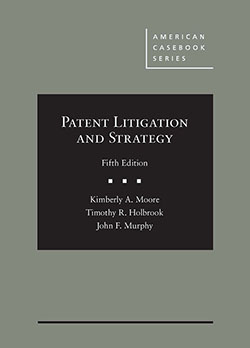 Moore, Holbrook, and Murphy's Patent Litigation and Strategy, 5th