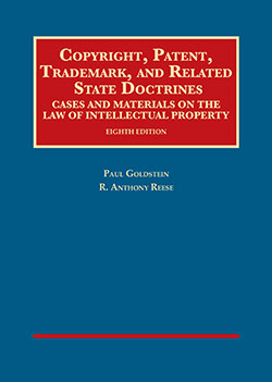 Goldstein and Reese's Copyright, Patent, Trademark, and Related State Doctrines, Cases and Materials on the Law of Intellectual Property, 8th