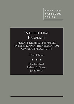 Ghosh, Gruner, and Kesan's Intellectual Property: Private Rights, the Public Interest, and the Regulation of Creative Activity, 3d
