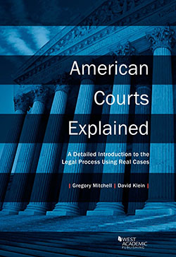 Mitchell and Klein's American Courts Explained: A Detailed Introduction to the Legal Process Using Real Cases