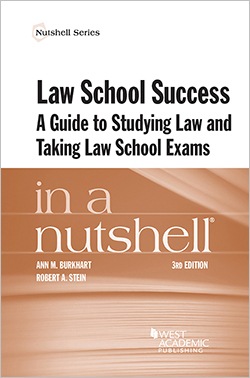 Burkhart and Stein's Law School Success in a Nutshell, A Guide to Studying Law and Taking Law School  Exams, 3d