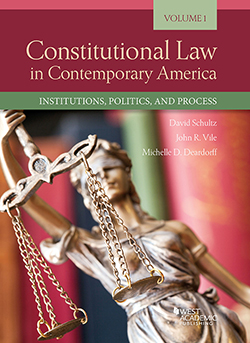 Schultz, Deardorff, and Vile's Constitutional Law in Contemporary America, Volume 1: Institutions, Politics, and Process