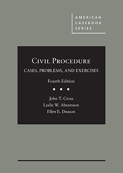 Cross, Abramson, and Deason's Civil Procedure: Cases, Problems, and Exercises, 4th