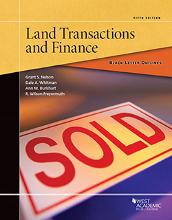 Nelson, Whitman, Burkhart, and Freyermuth's Black Letter Outline on Land Transactions and Finance, 5th