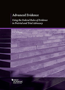 Williams's Advanced Evidence: Using the Federal Rules of Evidence in Pretrial and Trial Advocacy