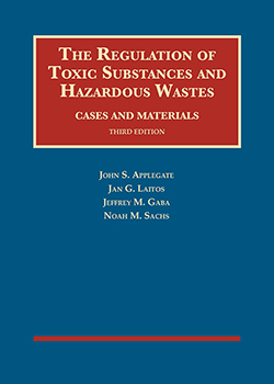 Applegate, Laitos, Gaba, and Sachs's The Regulation of Toxic Substances and Hazardous Wastes, Cases and Materials, 3d
