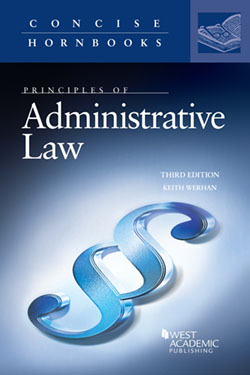 Werhan's Principles of Administrative Law, 3d (Concise Hornbook Series)