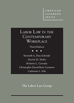 Dau-Schmidt, Malin, Corrada, Cameron, and Fisk's Labor Law in the Contemporary Workplace, 3d