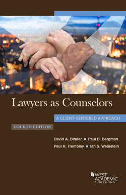 Binder, Bergman, Tremblay, and Weinstein's Lawyers as Counselors, A Client-Centered Approach, 4th