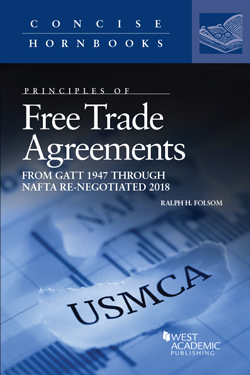 Folsom's Principles of Free Trade Agreements, from GATT 1947 through NAFTA Re-Negotiated 2018 (Concise Hornbook Series)