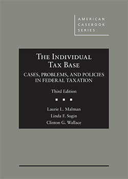 Malman, Sugin, and Wallace's The Individual Tax Base, Cases, Problems, and Policies in Federal Taxation, 3d