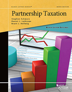 Schwarz, Lathrope, and Hellwig's Black Letter Outline on Partnership Taxation, 9th