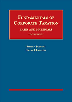 Schwarz and Lathrope's Fundamentals of Corporate Taxation, Cases and Materials, 10th