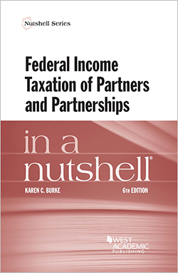 Burke's Federal Income Taxation of Partners and Partnerships in a Nutshell, 6th