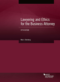 Steinberg's Lawyering and Ethics for the Business Attorney, 5th
