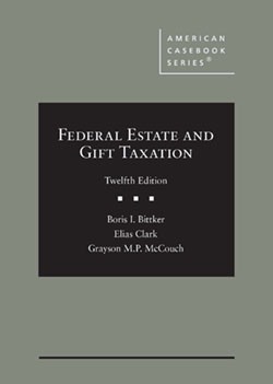 Bittker, Clark, and McCouch's Federal Estate and Gift Taxation, 12th