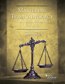 Rose and Rose's Mastering Trial Advocacy: Cases, Problems, and Exercises, 2d