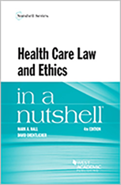 Hall and Orentlicher's Health Care Law and Ethics in a Nutshell, 4th