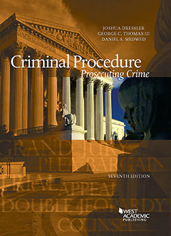 Dressler, Thomas, and Medwed's Criminal Procedure, Prosecuting Crime, 7th