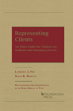 Fox and Martyn's Representing Clients:  An Ethics Guide for Clinical Law Students and Emerging Lawyers
