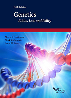 Mehlman, Rothstein, and Suter's Genetics: Ethics, Law and Policy, 5th
