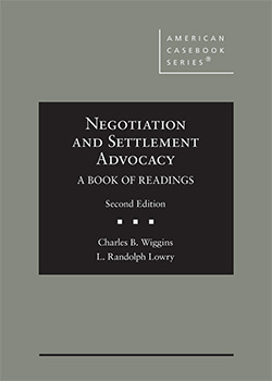Wiggins and Lowry's Negotiation and Settlement Advocacy: A Book of Readings, 2d