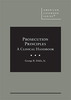 Dekle's Prosecution Principles: A Clinical Handbook