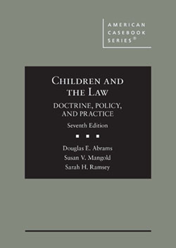 Abrams, Mangold, and Ramsey's Children and the Law, Doctrine, Policy, and Practice, 7th
