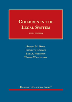 Davis, Scott, Weithorn, and Wadlington's Children in the Legal System, 6th