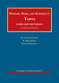 Prosser, Wade, Schwartz, Kelly, and Partlett's Torts, Cases and Materials, 14th