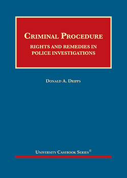 Dripps's Criminal Procedure:  Rights and Remedies in Police Investigations