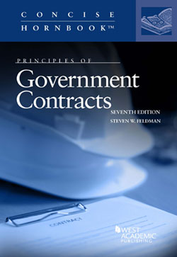 Feldman's Principles of Government Contracts, 7th (Concise Hornbook Series)