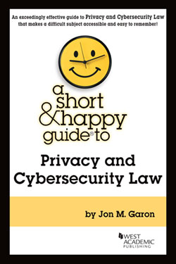 Garon's A Short & Happy Guide to Privacy and Cybersecurity Law